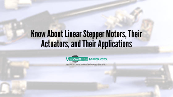 Linear Stepper Motors and Their Actuators